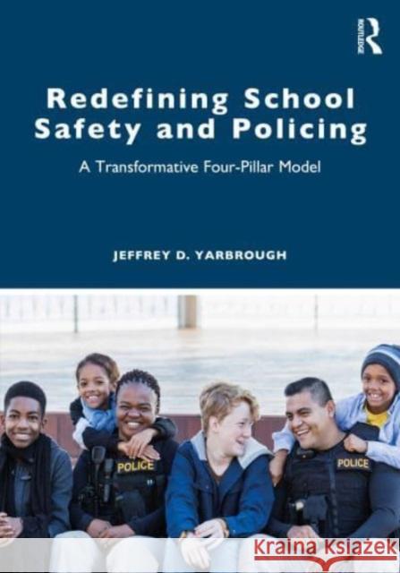 Redefining School Safety and Policing: A Transformative Four-Pillar Model Jeffrey D. Yarbrough 9781032123219 Taylor & Francis Ltd - książka