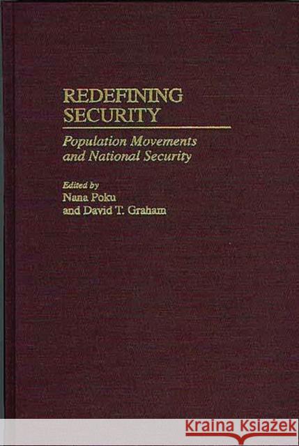 Redefining Security: Population Movements and National Security Graham, David T. 9780275960971 Praeger Publishers - książka