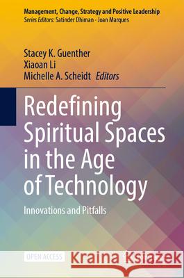 Redefining Spiritual Spaces in the Age of Technology: Innovations and Pitfalls Stacey K. Guenther Xiaoan Li Michelle Scheidt 9783031934353 Springer - książka