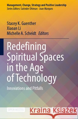 Redefining Spiritual Spaces in the Age of Technology: Innovations and Pitfalls Stacey K. Guenther Xiaoan Li Michelle a. Scheidt 9783031934384 Springer - książka