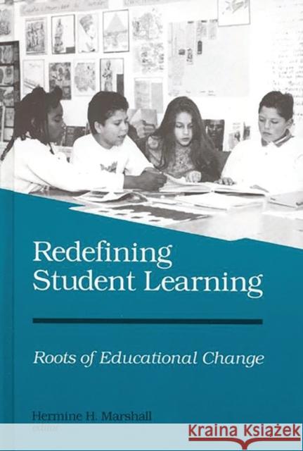 Redefining Student Learning: Roots of Educational Change Marshall, Hermine H. 9780893918545 Ablex Publishing Corporation - książka