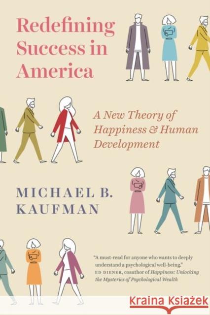 Redefining Success in America: A New Theory of Happiness and Human Development Michael Kaufman 9780226550015 University of Chicago Press - książka