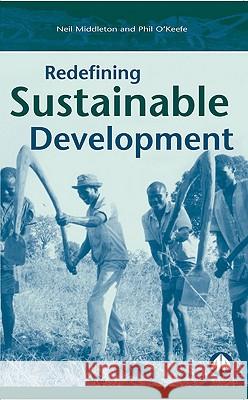 Redefining Sustainable Development Philip O'Keefe Neil Middleton Phil O'Keefe 9780745316055 Pluto Press (UK) - książka