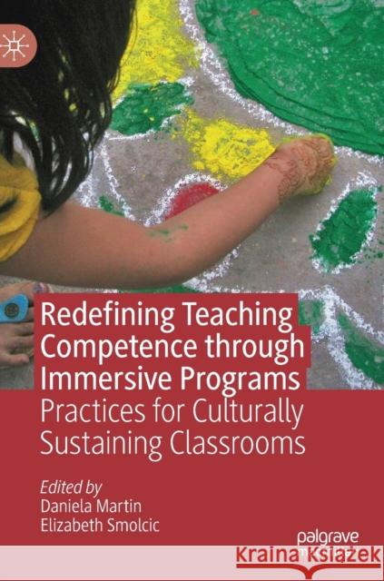 Redefining Teaching Competence Through Immersive Programs: Practices for Culturally Sustaining Classrooms Martin, Daniela 9783030247874 Palgrave MacMillan - książka