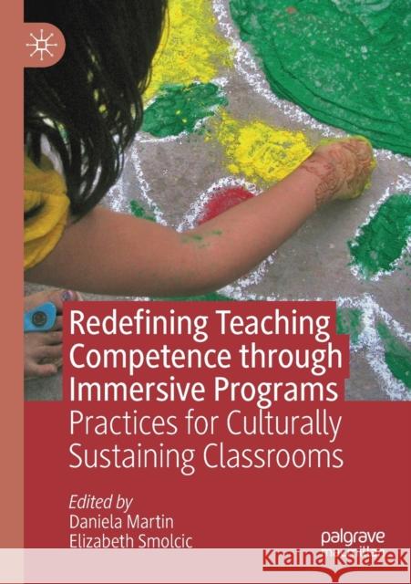 Redefining Teaching Competence Through Immersive Programs: Practices for Culturally Sustaining Classrooms Daniela Martin Elizabeth Smolcic 9783030247904 Palgrave MacMillan - książka