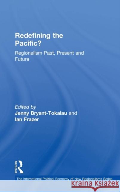 Redefining the Pacific?: Regionalism Past, Present and Future Bryant-Tokalau, Jenny 9780754646730 Ashgate Publishing Limited - książka