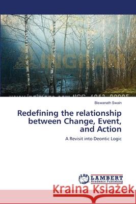 Redefining the relationship between Change, Event, and Action Swain, Biswanath 9783659566554 LAP Lambert Academic Publishing - książka