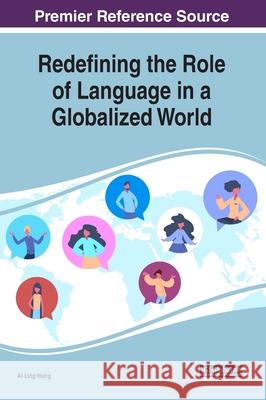 Redefining the Role of Language in a Globalized World Ai-Ling Wang   9781799828310 Business Science Reference - książka