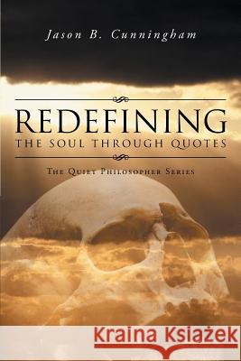 Redefining the Soul through Quotes: The Quiet Philosopher Series Cunningham, Jason B. 9781491730591 iUniverse.com - książka