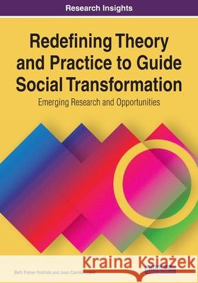 Redefining Theory and Practice to Guide Social Transformation: Emerging Research and Opportunities, 1 volume Beth Fisher-Yoshida Joan Camil 9781799866282 Information Science Reference - książka