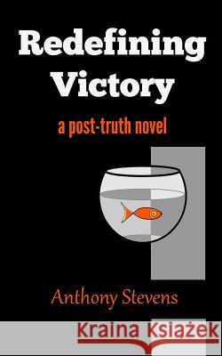 Redefining Victory: a post-truth novel Anthony Stevens 9780995593909 SILENOS BOOKS - książka