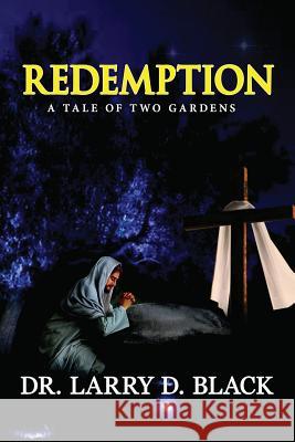 Redemption: A Tale of Two Gardens Dr Larry D. Black 9781727767575 Createspace Independent Publishing Platform - książka