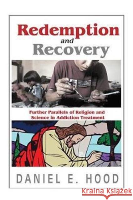 Redemption and Recovery: Further Parallels of Religion and Science in Addiction Treatment Daniel E. Hood 9781138513990 Taylor and Francis - książka