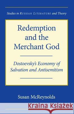 Redemption and the Merchant of God: Dostoevsky's Economy of Salvation and Antisemitism Susan McReynolds Oddo, Gary Saul Morson 9780810124394 Northwestern University Press - książka