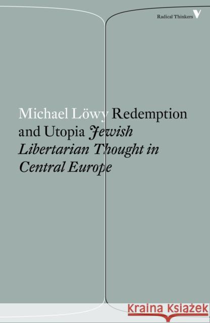 Redemption and Utopia: Jewish Libertarian Thought in Central Europe Lowy, Michael 9781786630858 Verso - książka