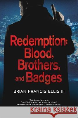 Redemption, Blood, Brothers and Badges Brian Ellis 9781646639618 Koehler Books - książka