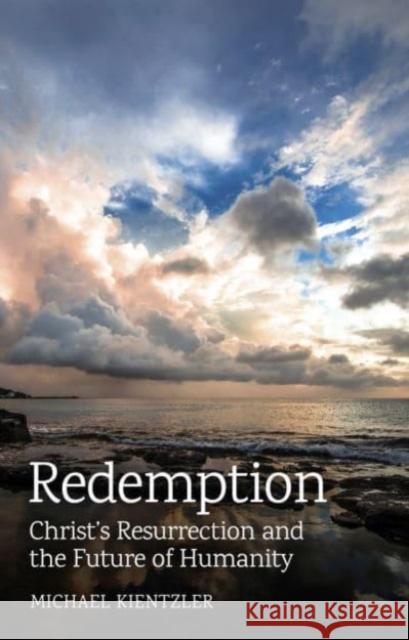Redemption: Christ's Resurrection and the Future of Humanity Michael Kientzler 9781782508458 Floris Books - książka