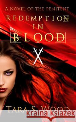 Redemption in Blood: A Novel of The Penitent Wood, Tara S. 9780615703954 Belle Ombre Publishing - książka