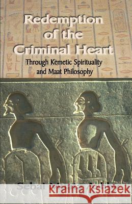 Redemption of The Criminal Heart Through Kemetic Spirituality Ashby, Muata 9781884564703 Sema Institute - książka
