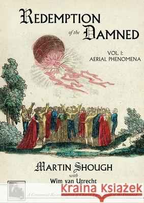 Redemption of the Damned: Vol. 1: Aerial Phenomena, A Centennial Re-evaluation of Charles Fort's 'Book of the Damned' Shough, Martin 9781949501070 Anomalist Books - książka