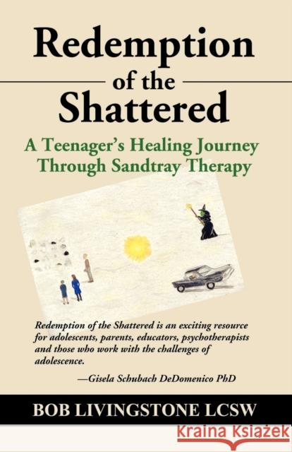 Redemption of the Shattered: A Teenager's Healing Journey Through Sandtray Therapy Livingstone Lcsw, Bob 9781591130857 Booklocker.com - książka