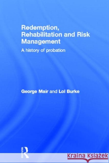 Redemption, Rehabilitation and Risk Management : A History of Probation   9781843922506  - książka