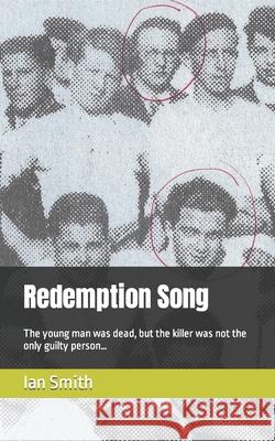 Redemption Song: The young man was dead, but the killer was not the only guilty person... Ian Smith 9781999373436 Redleg Publishing - książka