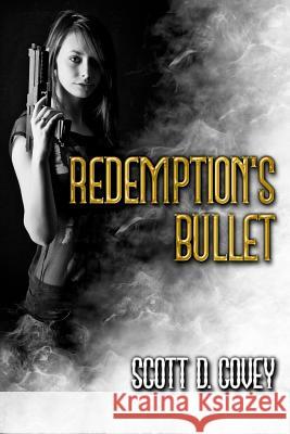 Redemption's Bullet Scott D. Covey 9781532970665 Createspace Independent Publishing Platform - książka