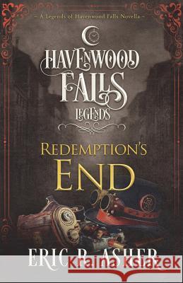 Redemption's End: A Legends of Havenwood Falls Novella Eric R. Asher 9781939859778 Ang'dora Productions, LLC - książka