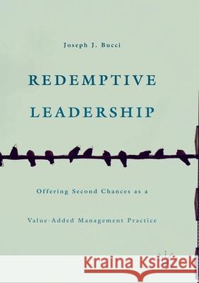 Redemptive Leadership: Offering Second Chances as a Value-Added Management Practice Bucci, Joseph J. 9783319810164 Palgrave Macmillan - książka