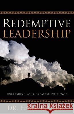 Redemptive Leadership: Unleashing Your Greatest Influence Harv Powers 9780998789699 Illumify Media - książka