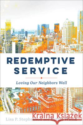 Redemptive Service: Loving Our Neighbors Well Lisa P. Stephenson Ruthie Wienk  9781540965219 Baker Academic, Div of Baker Publishing Group - książka