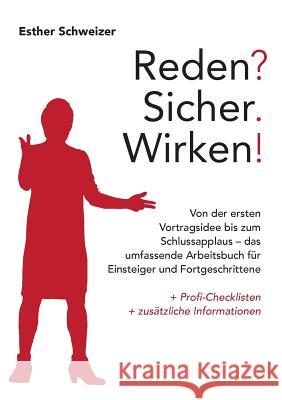 Reden? Sicher. Wirken!: Von der ersten Vortragsidee bis zum Schlussapplaus - das umfassende Arbeitsbuch für Einsteiger und Fortgeschrittene Schweizer, Esther 9783748120742 Books on Demand - książka