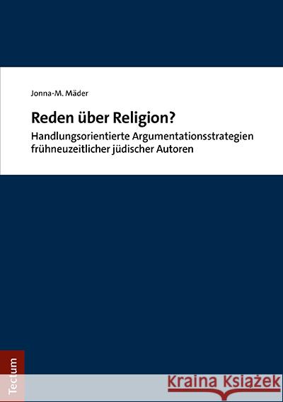 Reden Uber Religion?: Handlungsorientierte Argumentationsstrategien Fruhneuzeitlicher Judischer Autoren Mader, Jonna-M 9783828848238 Tectum-Verlag - książka