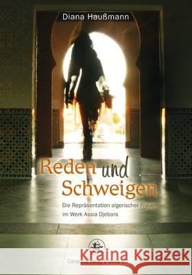 Reden Und Schweigen: Die Repräsentation Algerischer Frauen Im Werk Assia Djebars Haußmann, Diana 9783862262458 Centaurus - książka