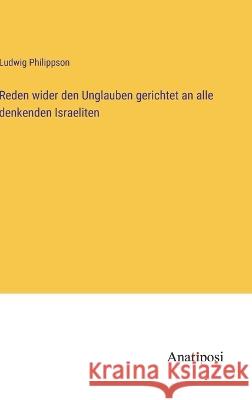 Reden wider den Unglauben gerichtet an alle denkenden Israeliten Ludwig Philippson   9783382014230 Anatiposi Verlag - książka