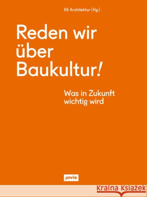 Reden Wir Über Baukultur: Was in Zukunft Wichtig Wird Interessengemeinschaft Architektur 9783868597608 Jovis Verlag - książka