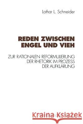 Reden Zwischen Engel Und Vieh: Zur Rationalen Reformulierung Der Rhetorik Im Prozeß Der Aufklärung Schneider, Lothar L. 9783531125503 Vs Verlag Fur Sozialwissenschaften - książka
