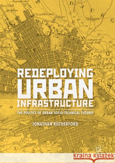 Redeploying Urban Infrastructure: The Politics of Urban Socio-Technical Futures Jonathan Rutherford 9783030178895 Palgrave MacMillan - książka