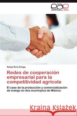 Redes de Cooperacion Empresarial Para La Competitividad Agricola Rafael Rui 9783848460458 Editorial Acad Mica Espa Ola - książka