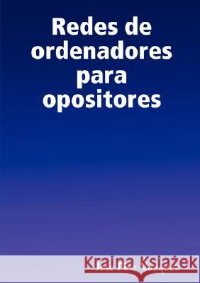 Redes De Ordenadores Para Opositores Jose Pino Vazquez 9781847997081 Lulu.com - książka