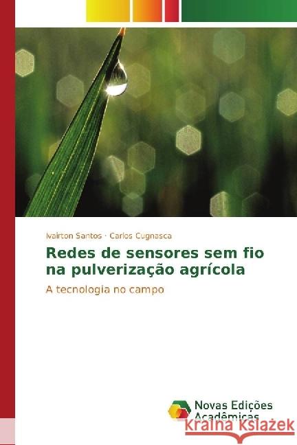 Redes de sensores sem fio na pulverização agrícola : A tecnologia no campo Santos, Ivairton; Cugnasca, Carlos 9783330772021 Novas Edicioes Academicas - książka