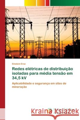 Redes elétricas de distribuição isoladas para média tensão em 34,5 kV Einstein Erse 9786200789617 Novas Edicoes Academicas - książka