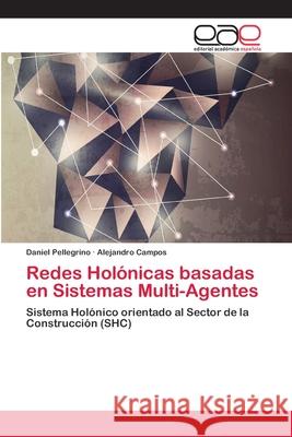 Redes Holónicas basadas en Sistemas Multi-Agentes Pellegrino, Daniel 9783659059681 Editorial Acad Mica Espa Ola - książka