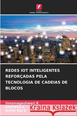 REDES IOT INTELIGENTES REFORÇADAS PELA TECNOLOGIA DE CADEIAS DE BLOCOS R, Umamageshwari, L, Sharmila, S, Britto Raj 9786209526428 Edições Nosso Conhecimento - książka