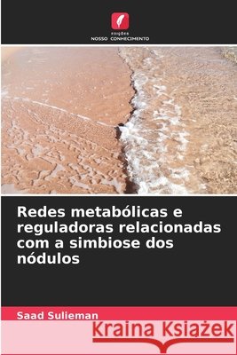 Redes metab?licas e reguladoras relacionadas com a simbiose dos n?dulos Saad Sulieman 9786209897993 Edicoes Nosso Conhecimento - książka