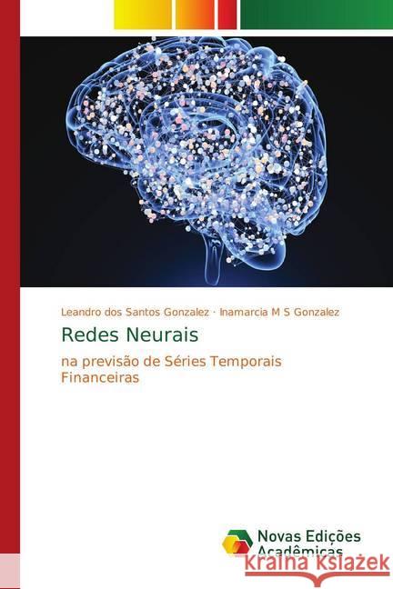 Redes Neurais : na previsão de Séries Temporais Financeiras dos Santos Gonzalez, Leandro; M S Gonzalez, Inamarcia 9786139705603 Novas Edicioes Academicas - książka