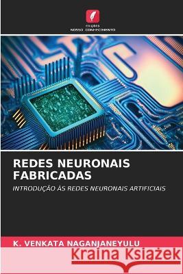 Redes Neuronais Fabricadas K Venkata Naganjaneyulu   9786206280910 Edicoes Nosso Conhecimento - książka