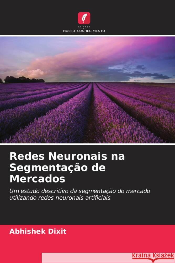 Redes Neuronais na Segmentação de Mercados Dixit, Abhishek 9786206401254 Edições Nosso Conhecimento - książka