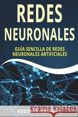 Redes Neuronales: Guia Sencilla de Redes Neuronales Artificiales (Neural Networks in Spanish/ Neural Networks En Espa Rudolph Russell 9781722165338 Createspace Independent Publishing Platform - książka